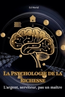 La Psychologie de la Richesse: L'Argent, Serviteur, pas un Maître (French Edition) B0DPR9DDTX Book Cover