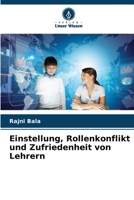Einstellung, Rollenkonflikt und Zufriedenheit von Lehrern 6206285839 Book Cover