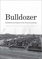 Bulldozer: Demolition and Clearance of the Postwar Landscape 0300200684 Book Cover