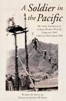 A Soldier in the Pacific: My Army Experiences During World War II, February 1943 Through December 1945 061582983X Book Cover