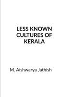 Less Known Cultures of Kerala B0BBR89K9W Book Cover