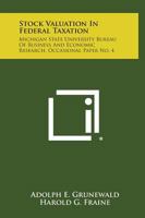 Stock Valuation in Federal Taxation: Michigan State University Bureau of Business and Economic Research, Occasional Paper No. 4 1258539942 Book Cover