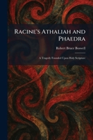 Racine's Athaliah and Phaedra: A Tragedy Founded Upon Holy Scripture 1025939050 Book Cover