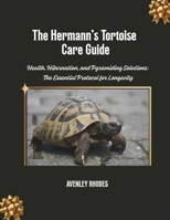 The Hermann's Tortoise Care Guide: Health, Hibernation, and Pyramiding Solutions: The Essential Protocol for Longevity B0G7RNG8YZ Book Cover