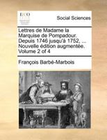 Lettres de Madame la Marquise de Pompadour. Depuis 1746 jusqu'à 1752, ... Nouvelle édition augmentée. Volume 2 of 4 1171374887 Book Cover