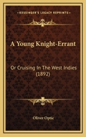 A Young Knight-Errant: Or Cruising In The West Indies 1164557599 Book Cover