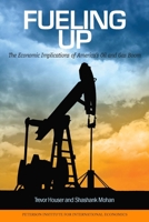 Fueling Up: The Economic Implications of America's Oil and Gas Boom 0881326569 Book Cover