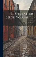 Le Spectateur Belge, Volume 11... 1022301144 Book Cover