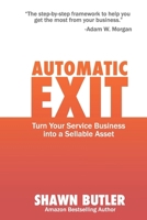 Automatic Exit: Turn Your Service Business into a Sellable Asset B0DVGV1MQP Book Cover