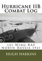 Hurricane IIB Combat Log - 151 Wing RAF North Russia 1941 1903630460 Book Cover