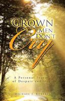Grown Men Don't Cry: A Personal Journey of Despair and Hope 1482899485 Book Cover