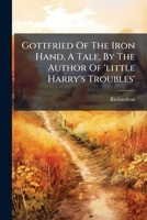 Gottfried Of The Iron Hand: A Tale Of German Chivalry 1273702646 Book Cover