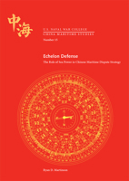 Echelon Defense: The Role of Sea Power in Chinese Maritime Dispute Strategy: The Role of Sea Power in Chinese Maritime Dispute Strategy 1935352644 Book Cover
