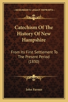 A Catechism of the History of New-Hampshire: From Its First Settlement to the Present Period 1149108703 Book Cover
