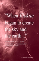 When Elokim Began to Create the Sky and the Earth: Genesis 1:1 to 9:19. Translation and Commentary B0CK3NH527 Book Cover
