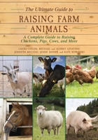 The Ultimate Guide to Raising Farm Animals: A Complete Guide to Raising Chickens, Pigs, Cows, and More 1634503295 Book Cover