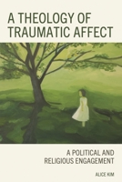 A Theology of Traumatic Affect: A Political and Religious Engagement 1978717016 Book Cover