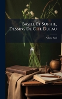 Basile Et Sophie, Dessins De C.-h. Dufau 1024397491 Book Cover