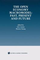 The Open Economy Macromodel: Past, Present and Future 1461353823 Book Cover