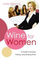 Wine for Women: A Guide to Buying, Pairing, and Sharing Wine 0060523328 Book Cover
