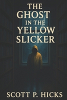 The Ghost in the Yellow Slicker: A Thriller B0DVLRNQ69 Book Cover