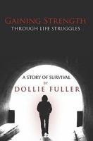 Gaining Strength Through Life Struggles: A Story of Survival 1439219478 Book Cover