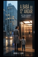 A Babá do 12º Andar: Você teria coragem de apertar o botão 13? (Portuguese Edition) B0FRY1NF8N Book Cover