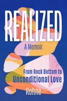 REALIZED: A Memoir: From Rock Bottom to Unconditional Love B0GZ6994C1 Book Cover