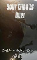 Your Time Is Over 1495925110 Book Cover