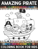 Amazing Pirate Coloring Book For Kids: A Super Amazing Pirate Coloring Activity Book For Kids And Teenagers.Great Gift For Boys & Girls. 1711719587 Book Cover