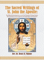 The Sacred Writings of St. John the Apostle: The Biblical Scholarship Series on the New Testament Writing Modern Received Eclectic Text Compared to th 1643147846 Book Cover