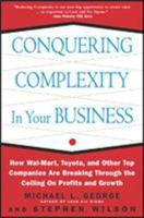 Conquering Complexity in Your Business: How Wal-Mart, Toyota, and Other Top Companies Are Breaking Through the Ceiling on Profits and Growth 0071435085 Book Cover