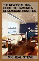 The New Ideal 2024 Guide To Starting A Restaurant Business: An Essential Guide For Running A Successful Business B0CW5YF5GS Book Cover