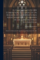 El Concordato De 1851 Comentado Y Seguido De Un Resumen De La Disposiciones Adoptadas Por El Gobierno De S.M. Sobre Materias Eclesiásticas: Desde La ... Hasta Enero De 1853 (Spanish Edition) 1022798707 Book Cover