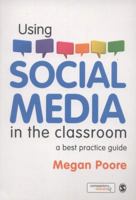 Using Social Media in the Classroom: A Best Practice Guide 1473912784 Book Cover