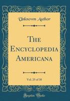 The Encyclopedia Americana, Vol. 25 of 30 (Classic Reprint) 1396806962 Book Cover
