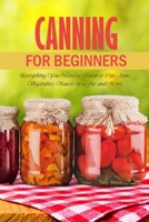 Canning for Beginners: Everything You Need to Know to Can Jams, Vegetables, Sauces in a Jar and More: Canning Supplies Guide null Book Cover
