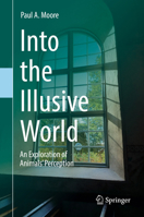 Into the Illusive World : An Exploration of Animals' Perception 3030202011 Book Cover