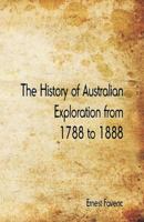 The History of Australian Exploration from 1788 to 1888 1511960582 Book Cover