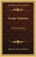 George Chapman, a Critical Essay 1141036924 Book Cover