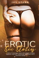 Erotic Sex Stories Collection: 43 Explicit Arousing Taboo Adult Tales of BDSM, Ganging, Anal Sex, Threesome, Dirty Talk, MILFs and Many More 1914107438 Book Cover