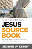 Our Daily Bread Jesus Sourcebook: The A-to-Z Guide to the People, Places, and Teachings of Jesus’s Life 1627078851 Book Cover
