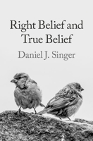 Right Belief and True Belief 019766038X Book Cover