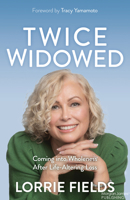 Twice Widowed: Coming Into Wholeness After Life Altering Loss 1636984584 Book Cover