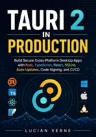 Tauri 2 in Production: Build Secure Cross-Platform Desktop Apps with Rust, TypeScript, React, SQLite, Auto-Updates, Code Signing, and CI/CD B0HDP3WFJ4 Book Cover