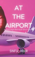 AT THE AIRPORT: A marriage betrayal short story (Judith) B0CMPFGMR3 Book Cover