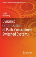 Dynamic Optimization of Path-Constrained Switched Systems (Studies in Systems, Decision and Control, 459) 3031234278 Book Cover