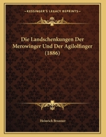 Die Landschenkungen Der Merowinger Und Der Agilolfinger (1886) 1161110038 Book Cover