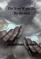 Do You Want To Be Healed B0F5M7QW7L Book Cover