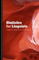 Statistics for Linguists: A Step-By-Step Guide for Novices 1443876380 Book Cover